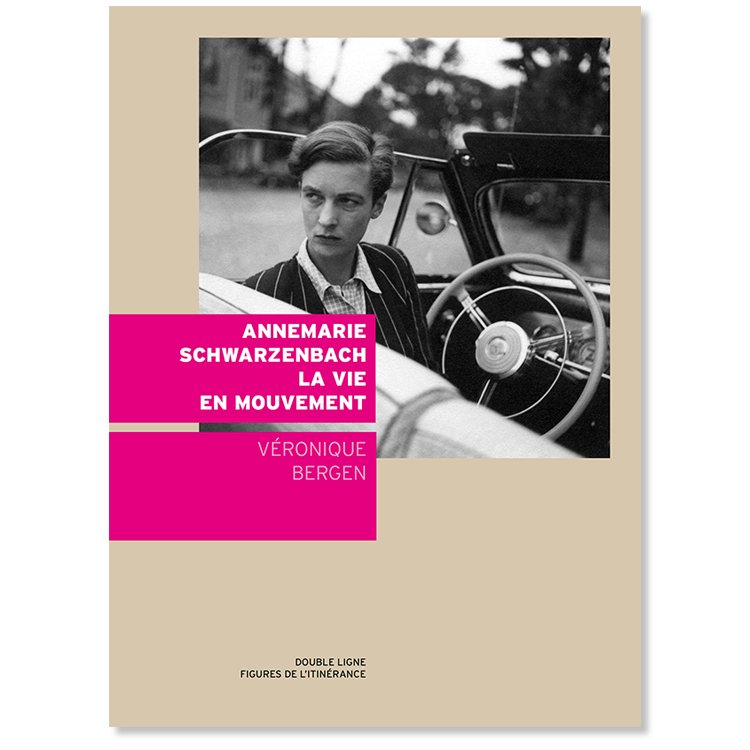 Annemarie Schwarzenbach, la vie en mouvement